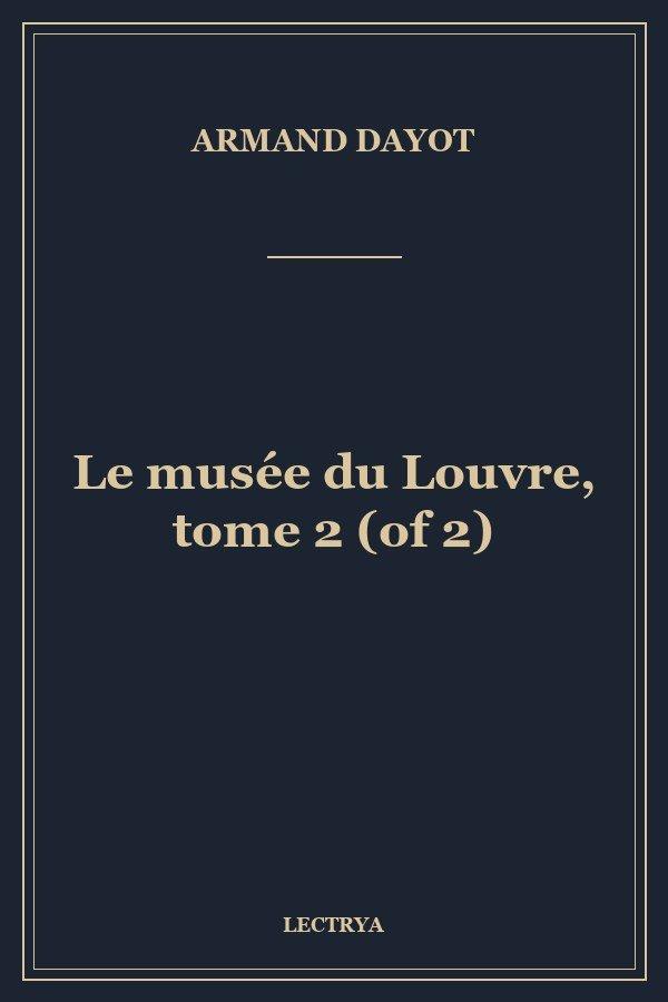 Le musée du Louvre, tome 2 (of 2)