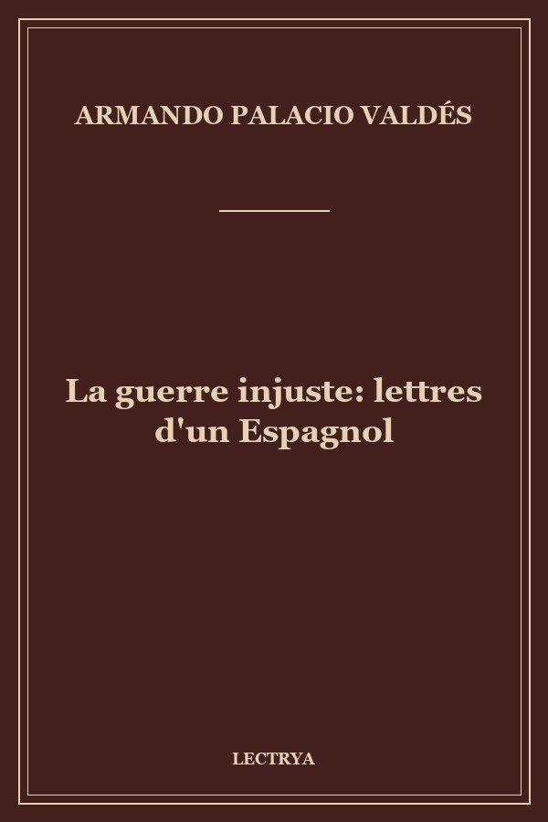 La guerre injuste: lettres d'un Espagnol