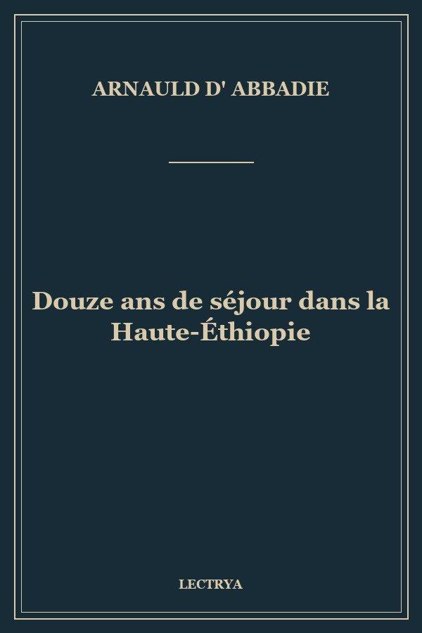 Douze ans de séjour dans la Haute-Éthiopie
