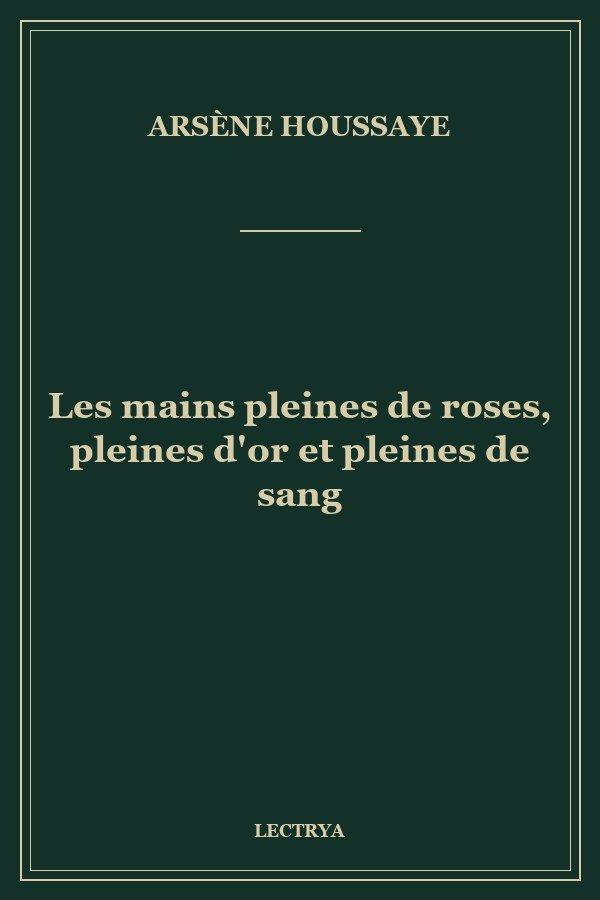 Les mains pleines de roses, pleines d'or et pleines de sang