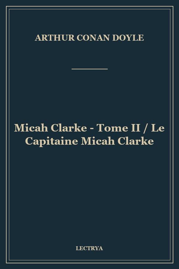 Micah Clarke - Tome II / Le Capitaine Micah Clarke