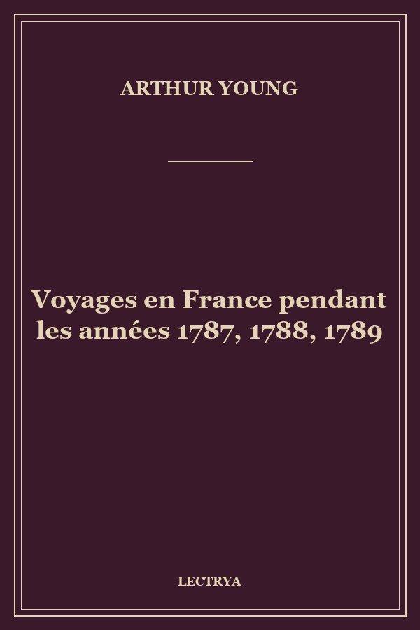 Voyages en France pendant les années 1787, 1788, 1789