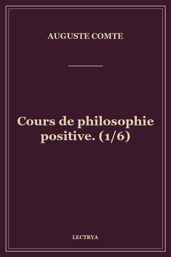 Cours de philosophie positive. (1/6)
