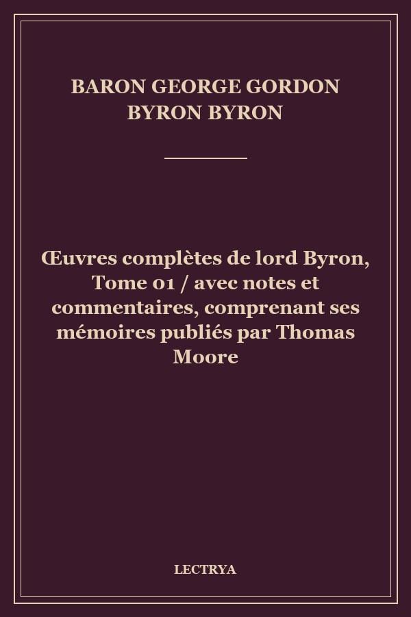 Œuvres complètes de lord Byron, Tome 01 / avec notes et commentaires, comprenant ses mémoires publiés par Thomas Moore