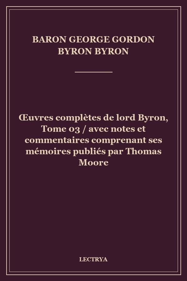 Œuvres complètes de lord Byron, Tome 03 / avec notes et commentaires comprenant ses mémoires publiés par Thomas Moore