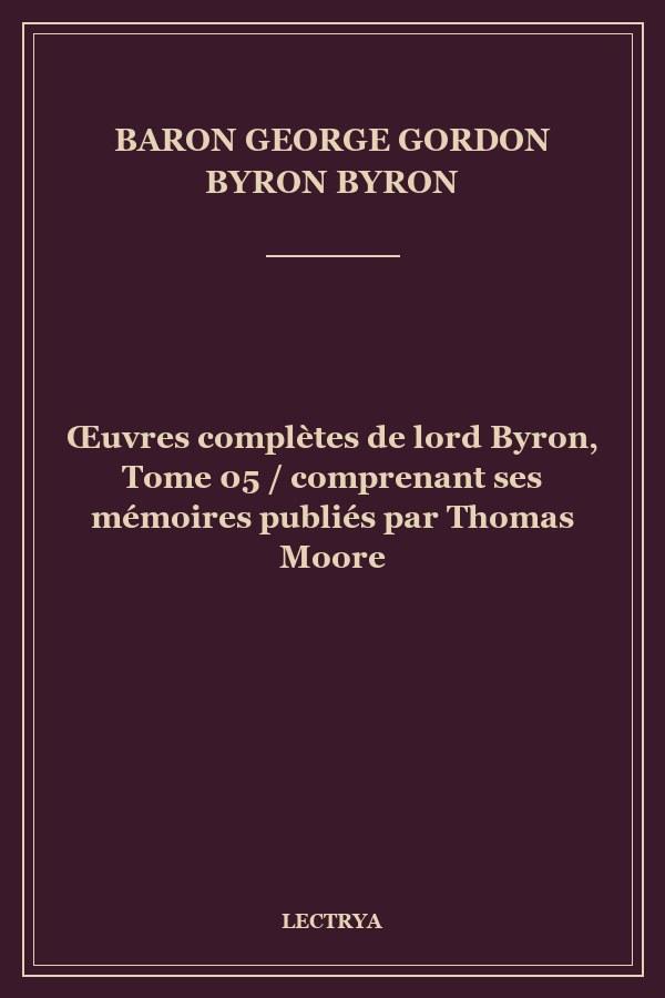 Œuvres complètes de lord Byron, Tome 05 / comprenant ses mémoires publiés par Thomas Moore