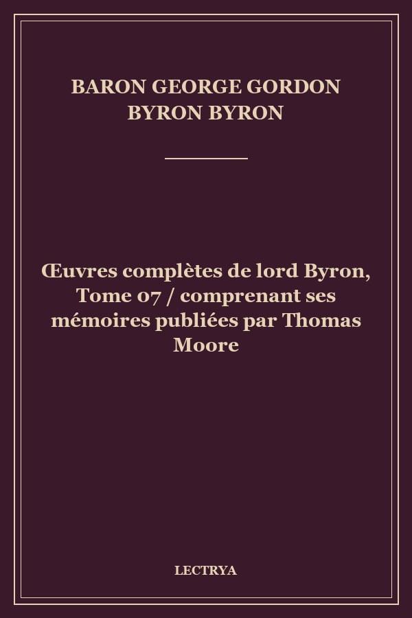 Œuvres complètes de lord Byron, Tome 07 / comprenant ses mémoires publiées par Thomas Moore