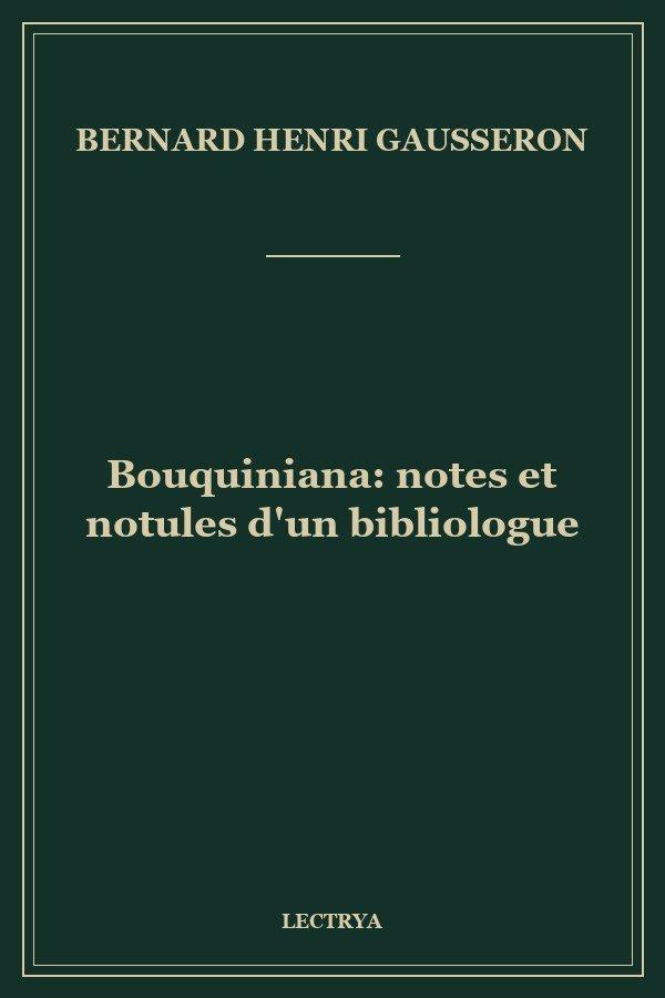 Bouquiniana: notes et notules d'un bibliologue