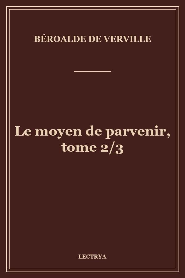 Le moyen de parvenir, tome 2/3