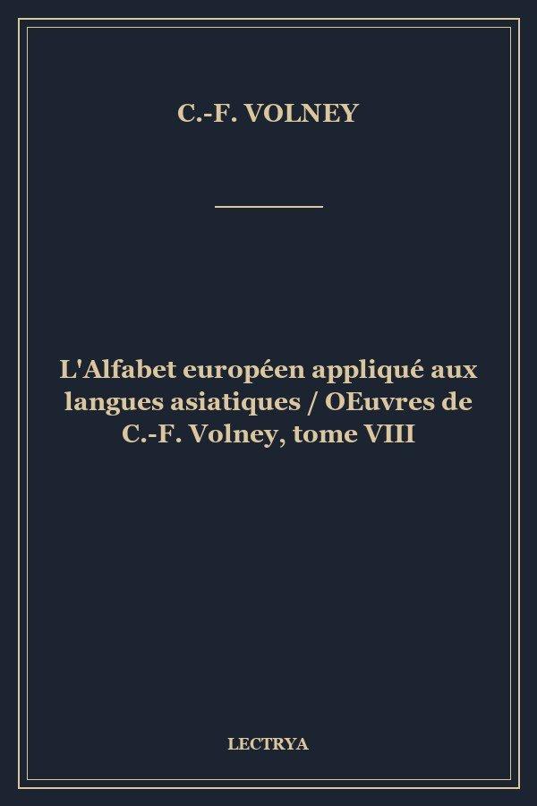 L'Alfabet européen appliqué aux langues asiatiques / OEuvres de C.-F. Volney, tome VIII