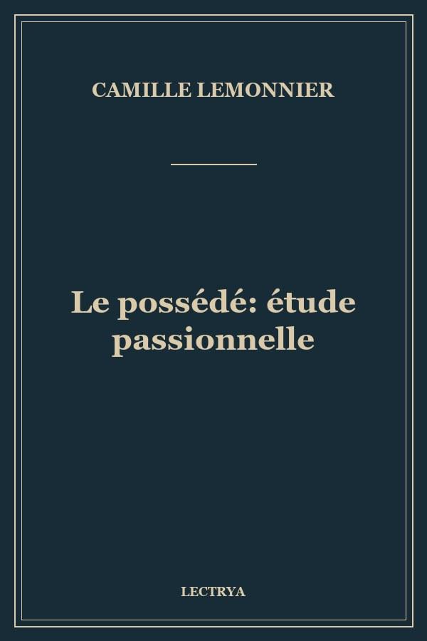 Le possédé: étude passionnelle