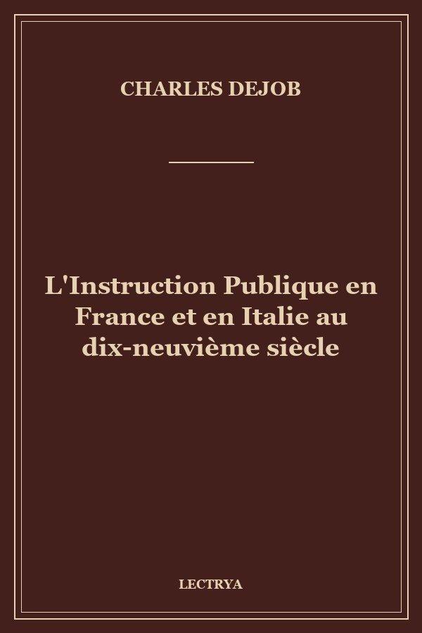L'Instruction Publique en France et en Italie au dix-neuvième siècle