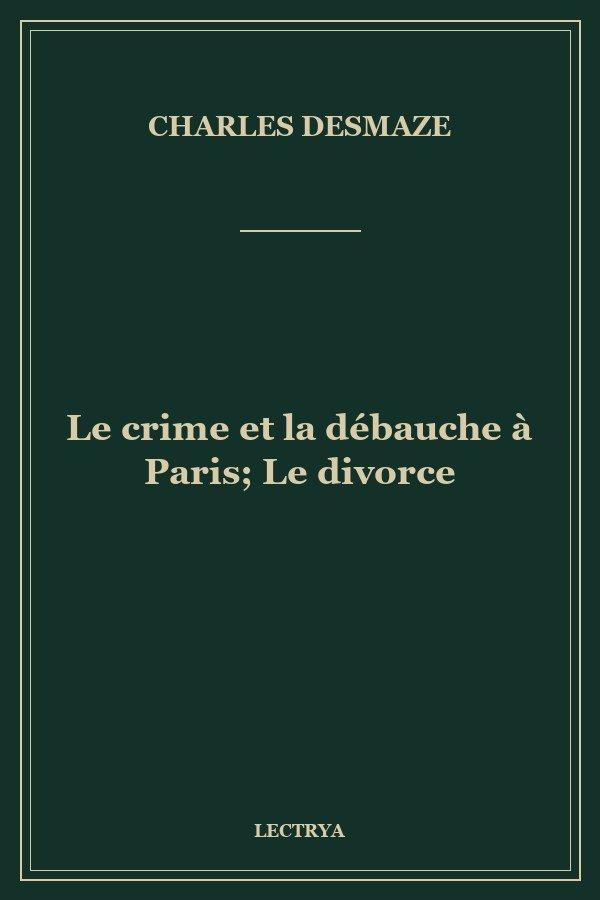 Le crime et la débauche à Paris; Le divorce