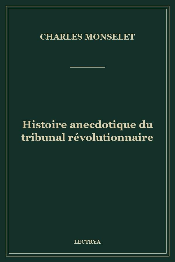 Histoire anecdotique du tribunal révolutionnaire