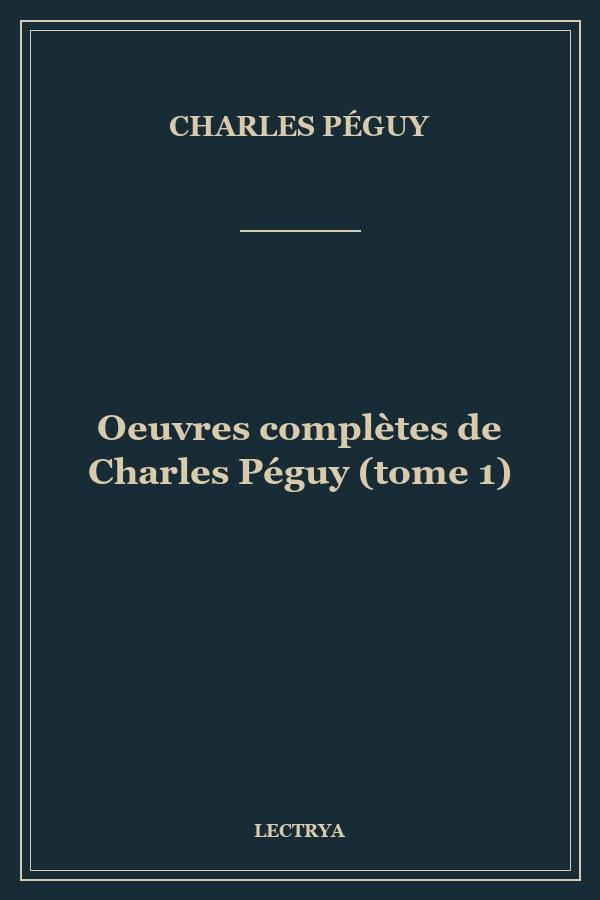 Oeuvres complètes de Charles Péguy (tome 1)