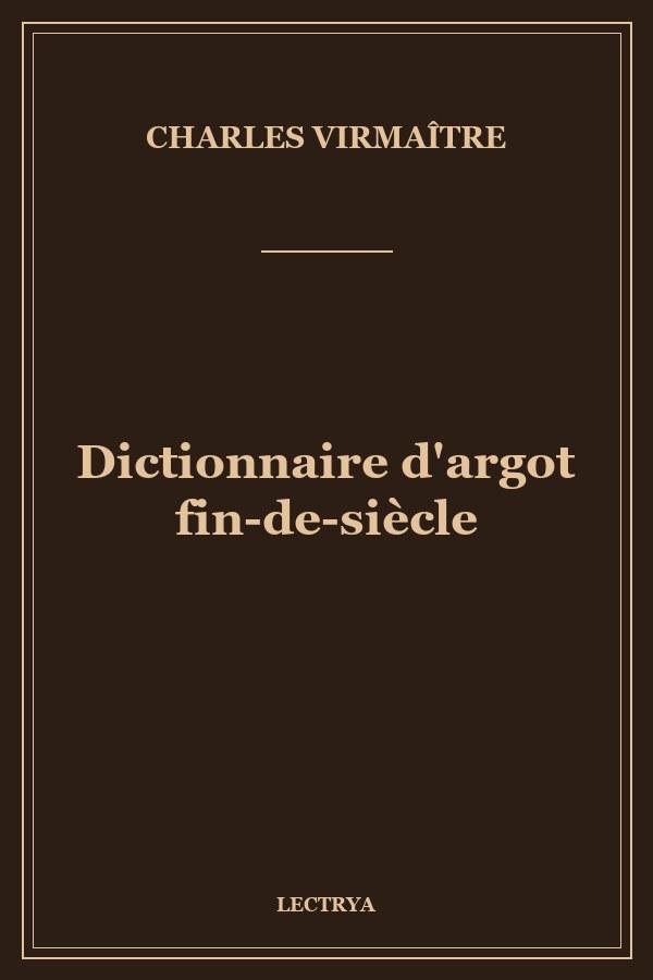 Dictionnaire d'argot fin-de-siècle