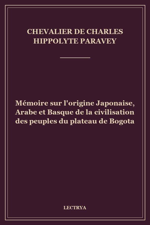 Mémoire sur l'origine Japonaise, Arabe et Basque de la civilisation des peuples du plateau de Bogota