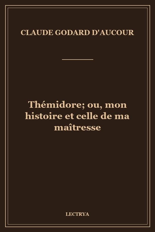 Thémidore; ou, mon histoire et celle de ma maîtresse
