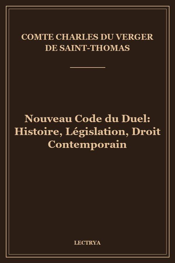 Nouveau Code du Duel: Histoire, Législation, Droit Contemporain