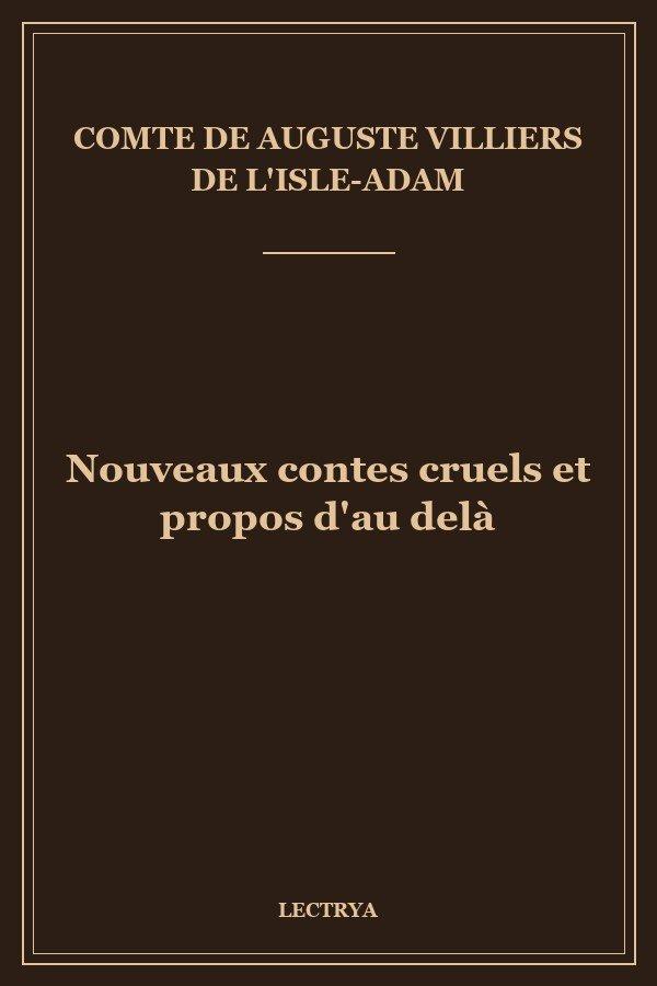 Nouveaux contes cruels et propos d'au delà