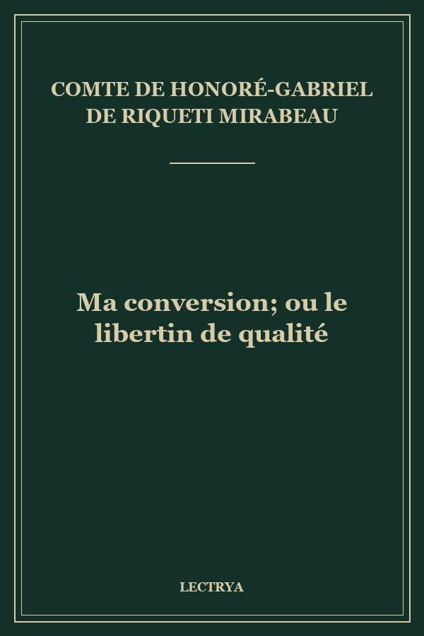 Ma conversion; ou le libertin de qualité