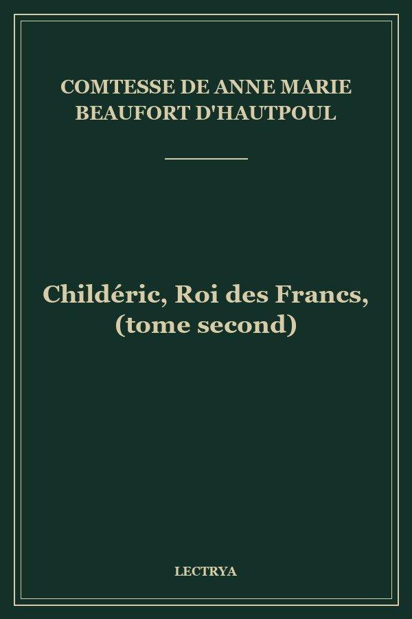 Childéric, Roi des Francs, (tome second)