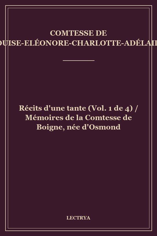 Récits d'une tante (Vol. 1 de 4) / Mémoires de la Comtesse de Boigne, née d'Osmond