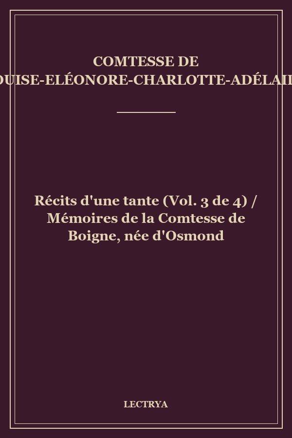 Récits d'une tante (Vol. 3 de 4) / Mémoires de la Comtesse de Boigne, née d'Osmond