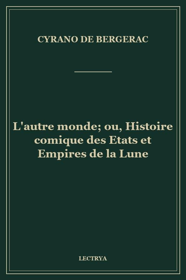 L'autre monde; ou, Histoire comique des Etats et Empires de la Lune