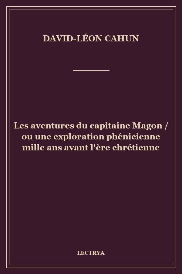 Les aventures du capitaine Magon / ou une exploration phénicienne mille ans avant l'ère chrétienne