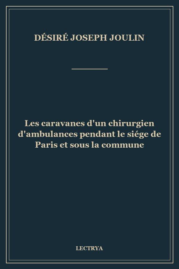 Les caravanes d'un chirurgien d'ambulances pendant le siége de Paris et sous la commune