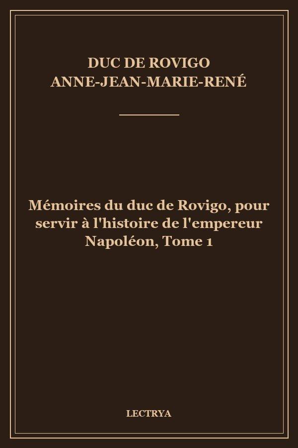 Mémoires du duc de Rovigo, pour servir à l'histoire de l'empereur Napoléon, Tome 1
