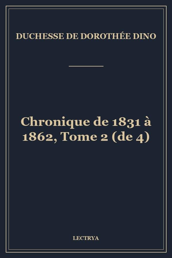 Chronique de 1831 à 1862, Tome 2 (de 4)