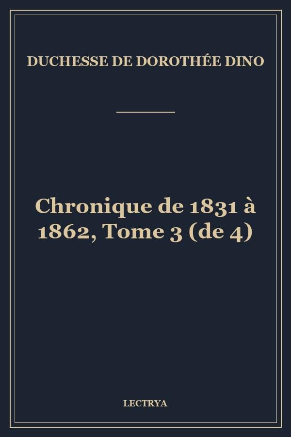 Chronique de 1831 à 1862, Tome 3 (de 4)