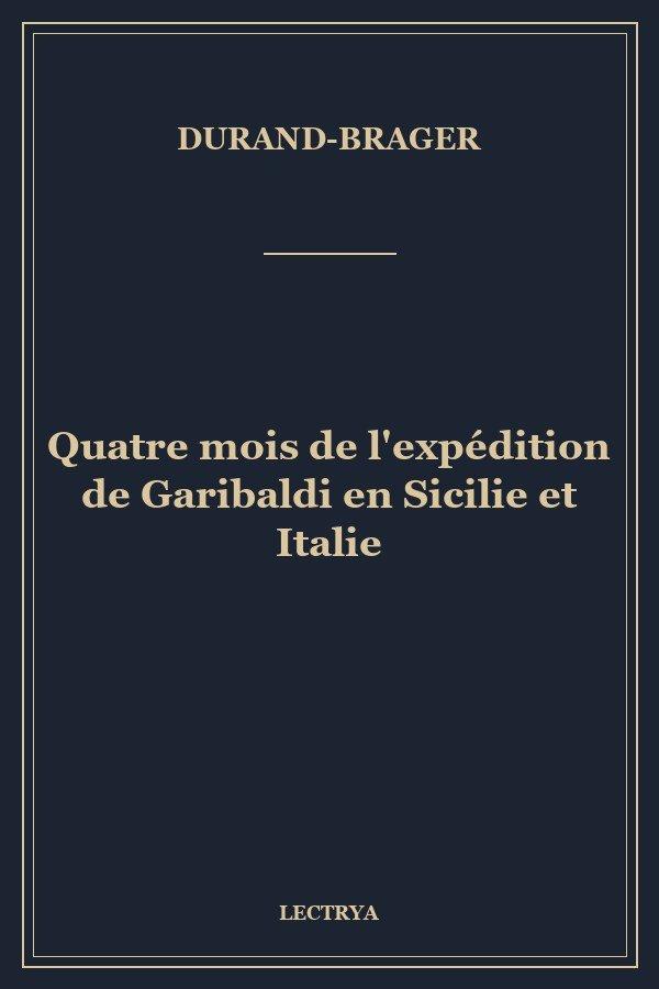 Quatre mois de l'expédition de Garibaldi en Sicilie et Italie