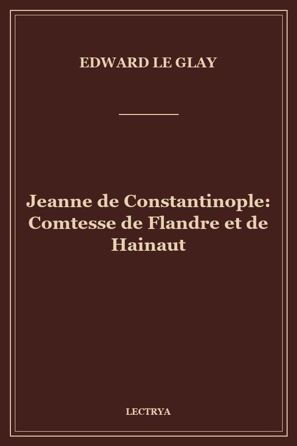Jeanne de Constantinople: Comtesse de Flandre et de Hainaut