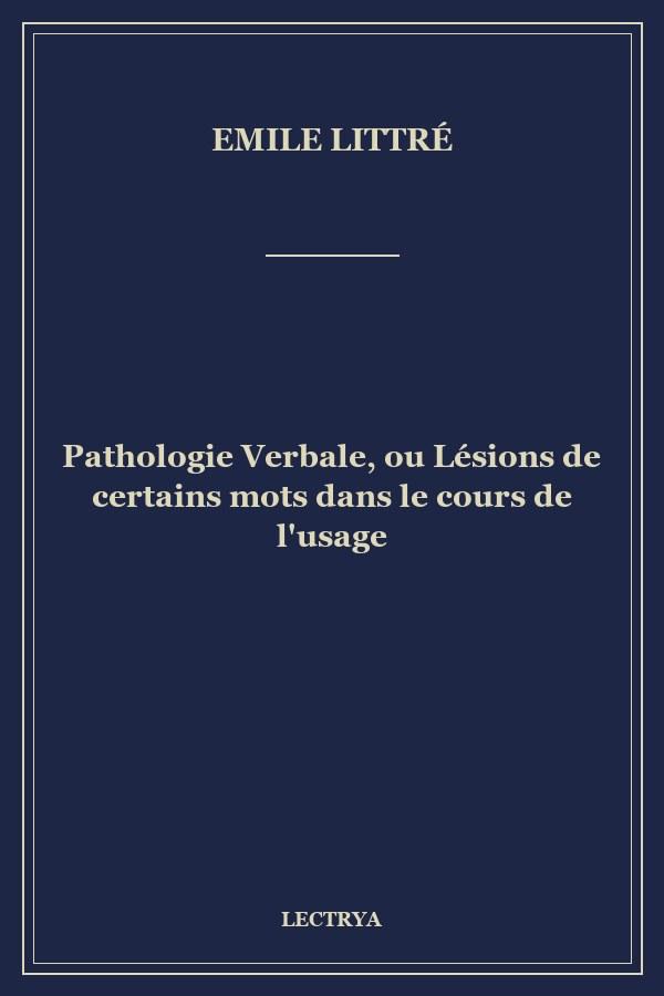 Pathologie Verbale, ou Lésions de certains mots dans le cours de l'usage