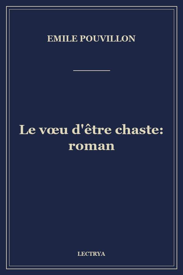Le vœu d'être chaste: roman