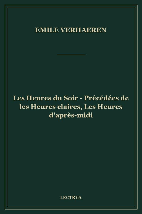 Les Heures du Soir - Précédées de les Heures claires, Les Heures d'après-midi