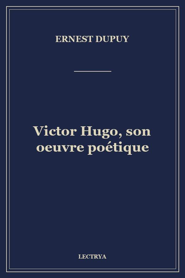 Victor Hugo, son oeuvre poétique