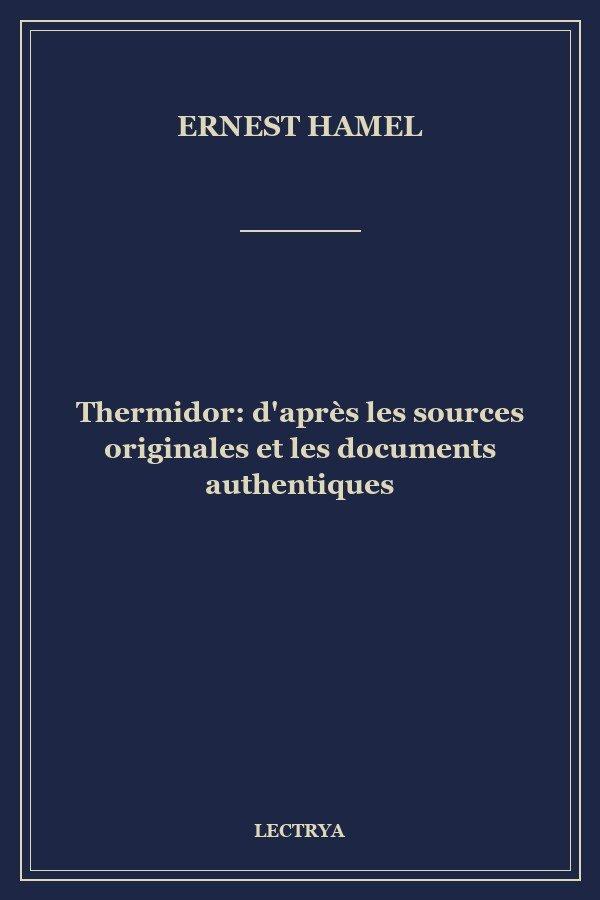 Thermidor: d'après les sources originales et les documents authentiques