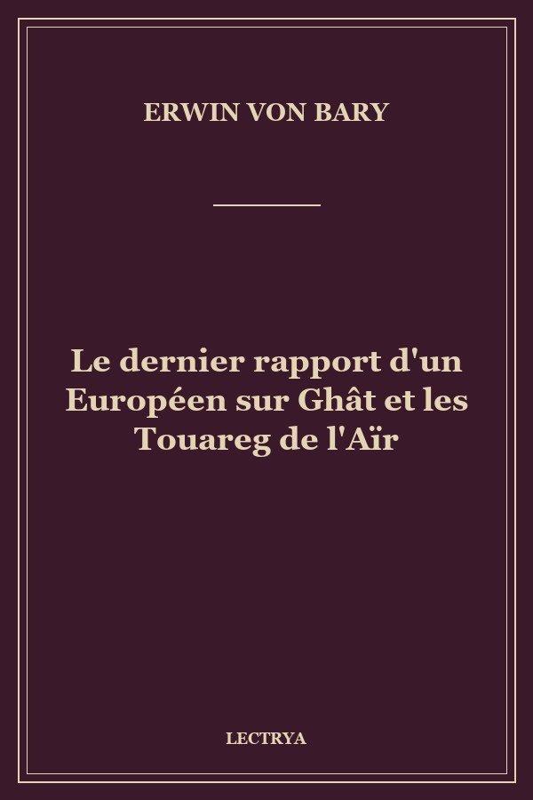Le dernier rapport d'un Européen sur Ghât et les Touareg de l'Aïr