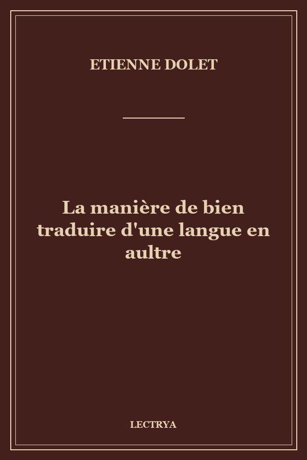 La manière de bien traduire d'une langue en aultre