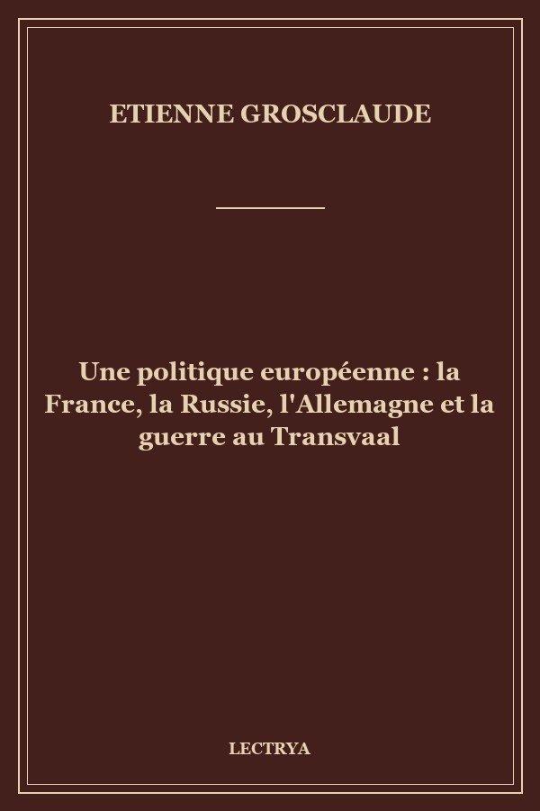 Une politique européenne : la France, la Russie, l'Allemagne et la guerre au Transvaal