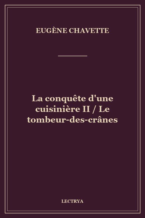 La conquête d'une cuisinière II / Le tombeur-des-crânes