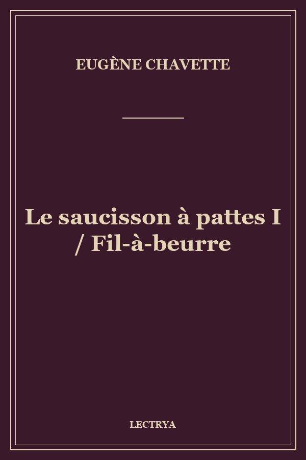 Le saucisson à pattes I / Fil-à-beurre