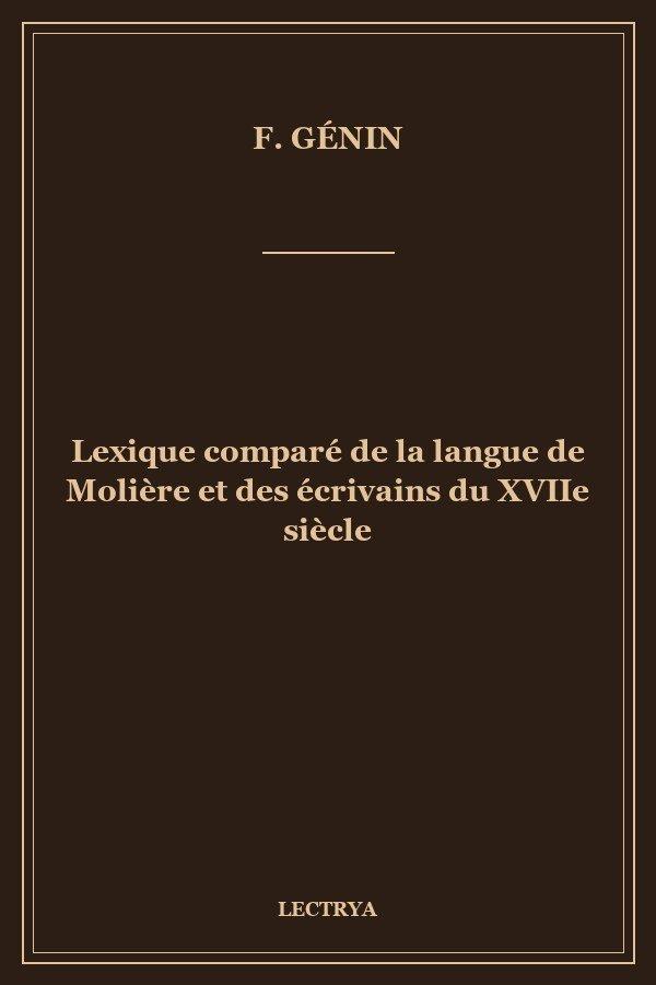 Lexique comparé de la langue de Molière et des écrivains du XVIIe siècle