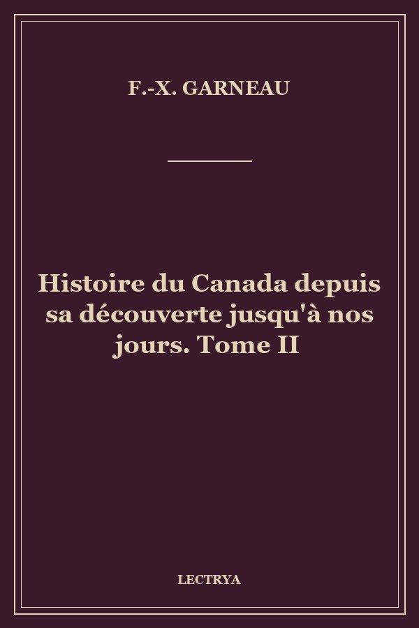 Histoire du Canada depuis sa découverte jusqu'à nos jours. Tome II