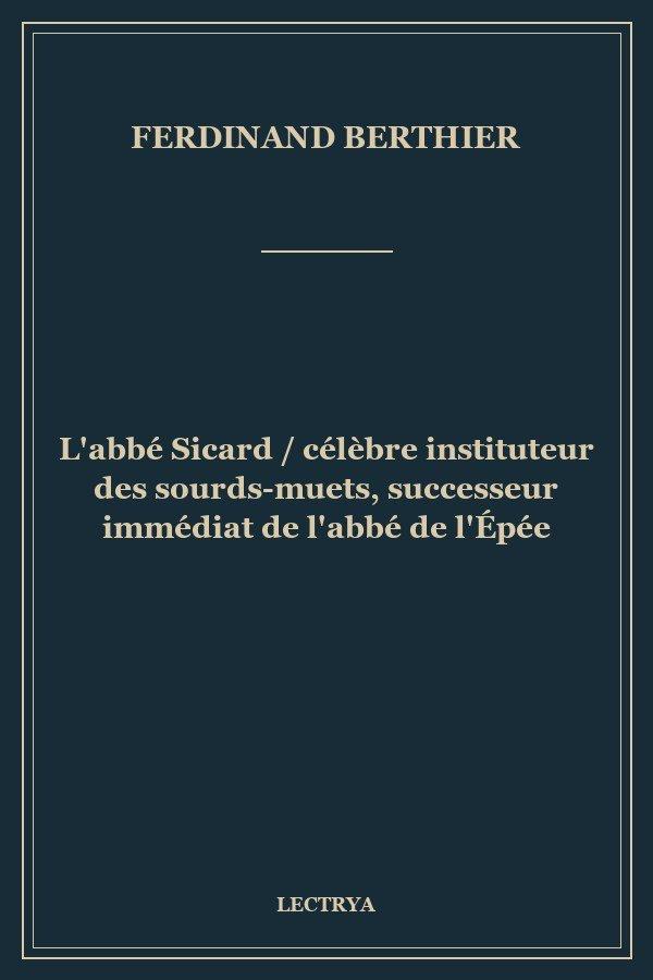 L'abbé Sicard / célèbre instituteur des sourds-muets, successeur immédiat de l'abbé de l'Épée