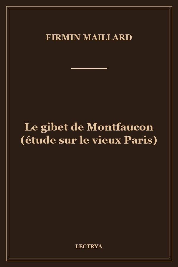 Le gibet de Montfaucon (étude sur le vieux Paris)